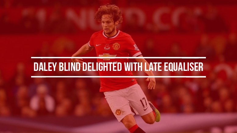 Daley Blind delighted with late equaliser