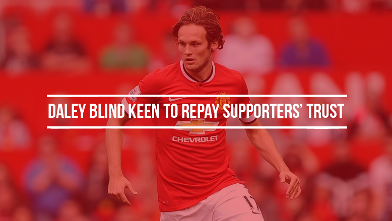 Daley Blind keen to repay supporters’ trust