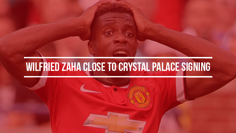 Wilfried Zaha close to Crystal Palace signing