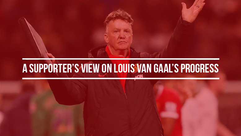 A supporter’s view on Louis van Gaal’s progress