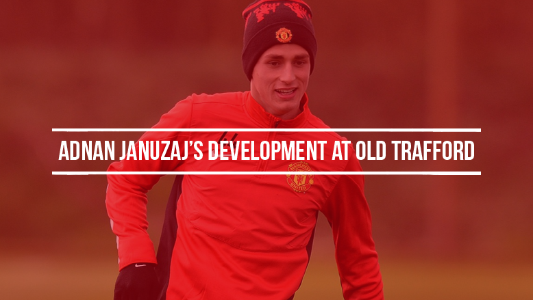 Adnan Januzaj’s development at Old Trafford