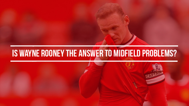 Wayne Rooney in Midfield: The Answer to United’s Problems?