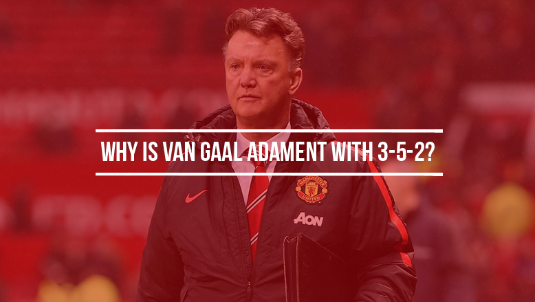 Manchester United 3-5-2: Why Van Gaal Refuses to Abandon It