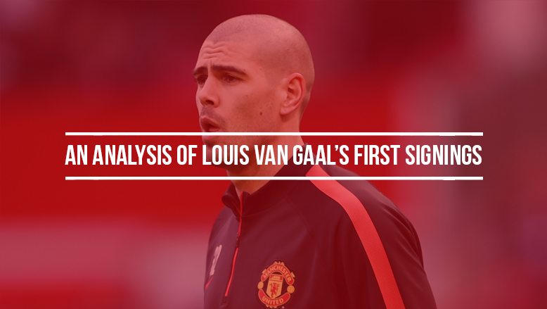 An analysis of Louis van Gaal’s first signings