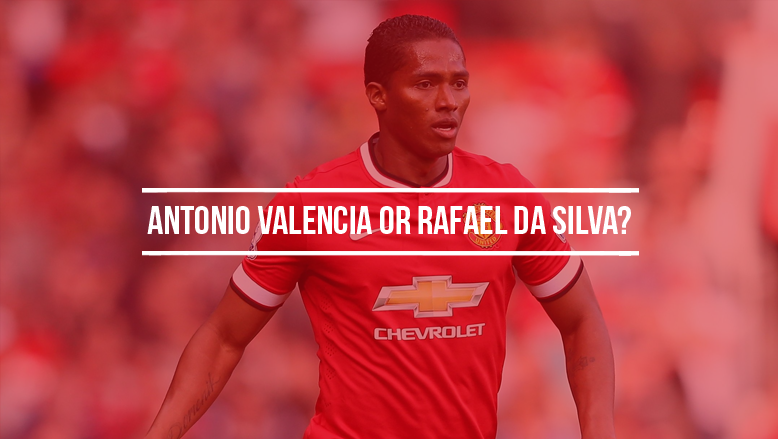 Antonio Valencia or Rafael Da Silva?