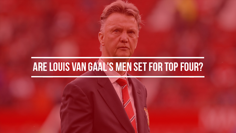 Are Louis van Gaal’s men set for top four?