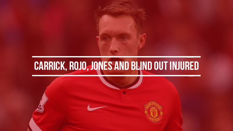 Carrick, Rojo, Jones and Blind all out injured
