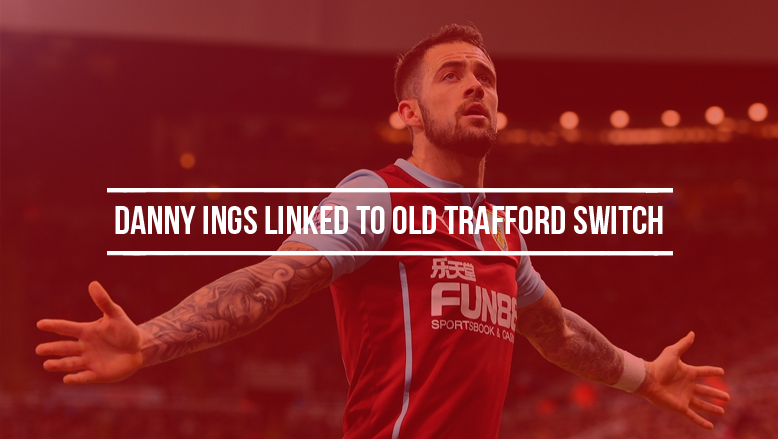 Danny Ings linked to Old Trafford switch