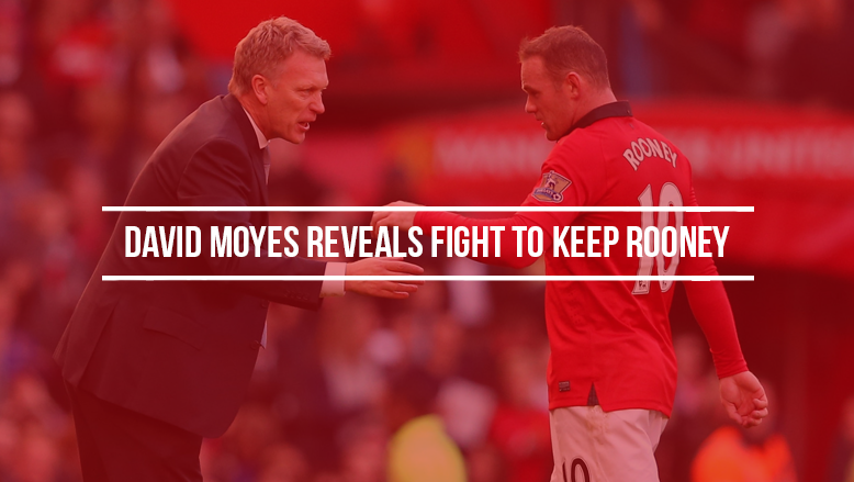David Moyes reveals fight to keep Rooney