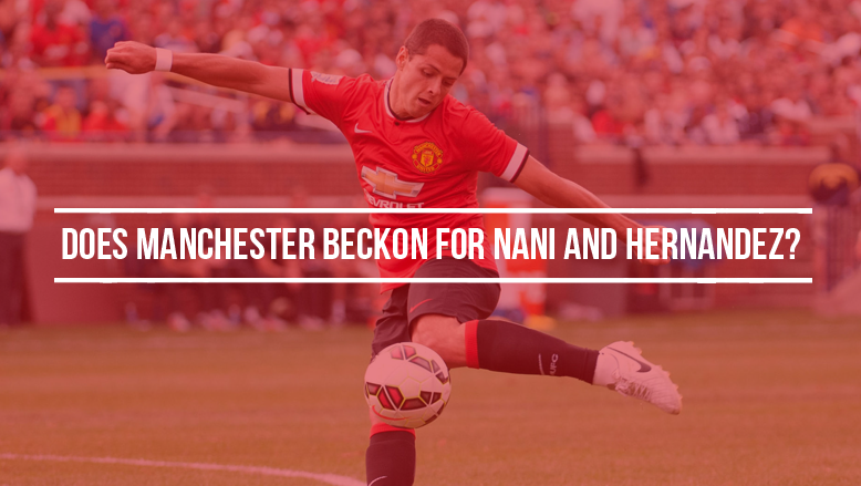 Does Manchester beckon for Nani and Hernandez?