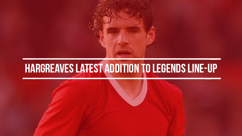 Hargreaves latest addition to Legends line-up