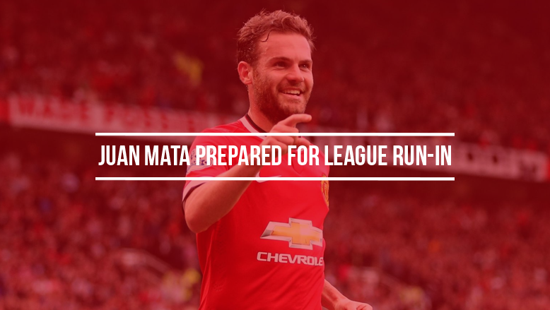 Juan Mata prepared for league run-in
