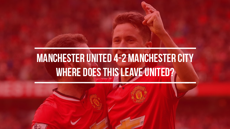 Manchester United 4-2 Manchester City: Where does this leave United?