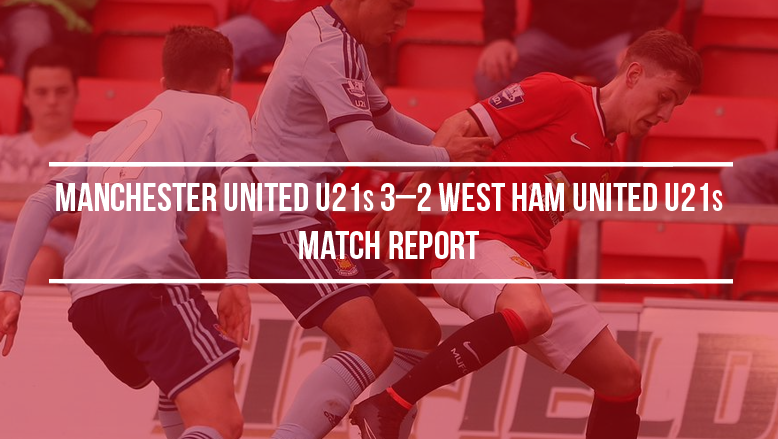Manchester United U21s 3-2 West Ham United U21s: Match report