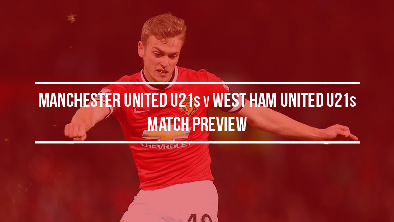 Manchester United U21s v West Ham United U21s: Match preview