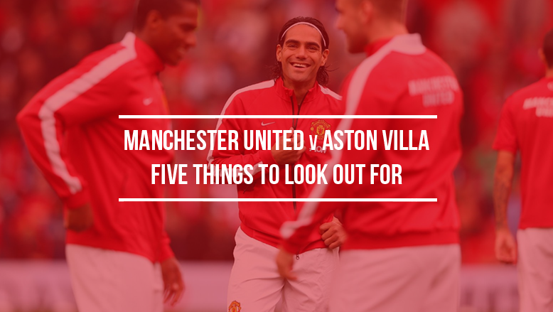 Manchester United v Aston Villa: Five things to look out for