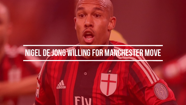 Nigel De Jong willing for Manchester move