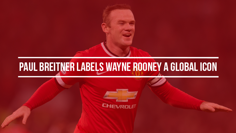 Paul Breitner labels Wayne Rooney a global icon