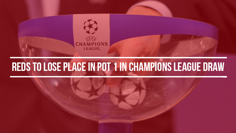 Reds to lose place in Pot 1 in Champions League draw