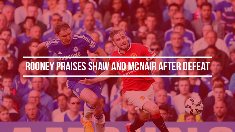 Rooney praises Shaw and McNair after defeat