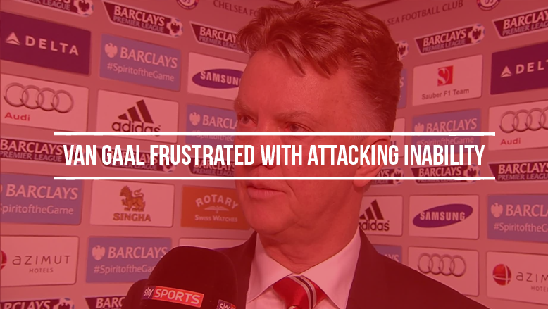 Van Gaal frustrated with attacking inability