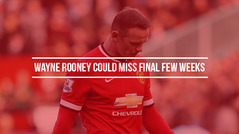 Wayne Rooney could miss final few weeks