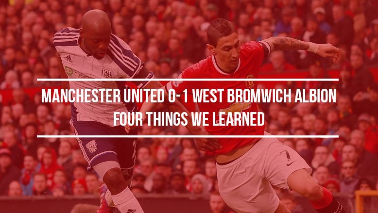 Manchester United 0-1 West Bromwich Albion: Four things we learned