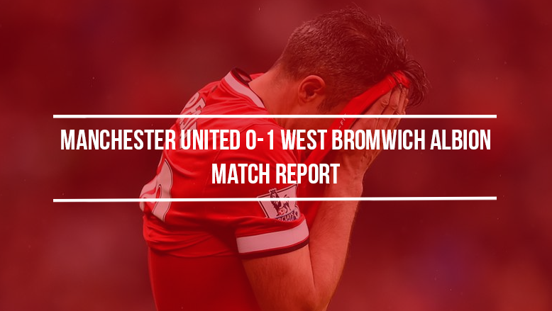 Manchester United 0-1 West Bromwich Albion: Match report